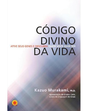 CÓDIGO DIVINO DA VIDA: ATIVE SEUS GENES E DESCUBRA QUEM VOCÊ QUER SER
