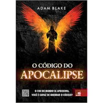 CODIGO DO APOCALIPSE, O - O FIM DO MUNDO SE APROXIMA. VOCE E CAPAZ DE QUEBR