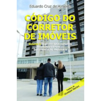 Código do corretor de imóveis: Volume I: O Profissional Completo - Economia e Finanças - Documentação Imobiliária