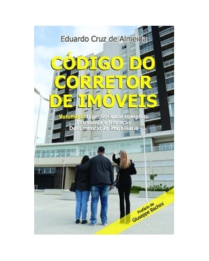 Código do corretor de imóveis: Volume I: O Profissional Completo - Economia e Finanças - Documentação Imobiliária