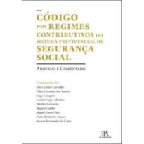Código dos regimes contributivos do sistema previdencial de segurança social: anotado e comentado