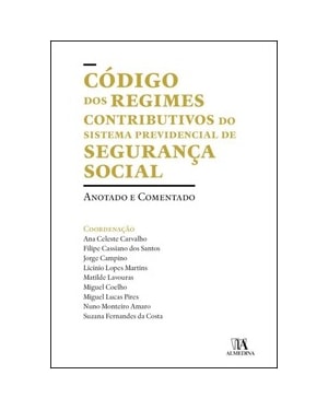 Código dos regimes contributivos do sistema previdencial de segurança social: anotado e comentado