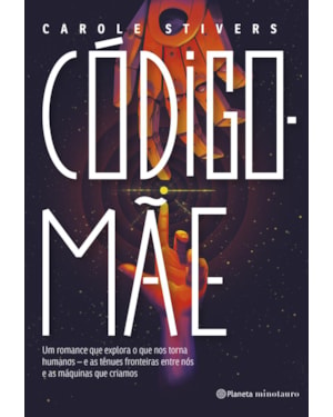 CÓDIGO-MÃE: UM ROMANCE QUE EXPLORA O QUE NOS TORNA HUMANOS - E AS TÊNUES FRONTEIRAS ENTRE NÓS E AS MÁQUINAS QUE CRIAMOS.
