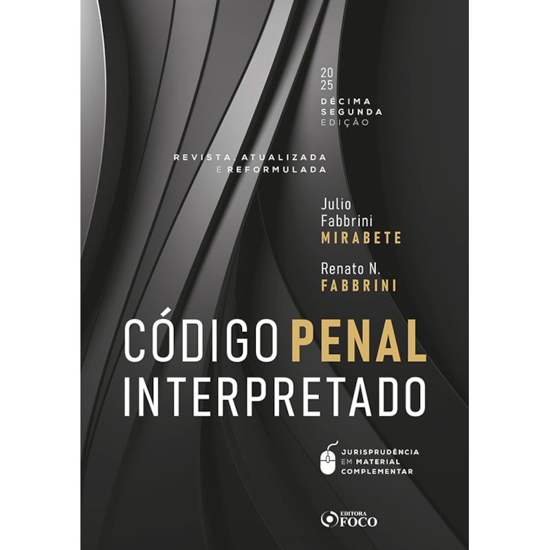 CÓDIGO PENAL INTERPRETADO - REVISTA, ATUALIZADA E REFORMULADA - 12ª ED - 2025