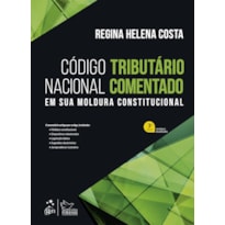 CÓDIGO TRIBUTÁRIO NACIONAL COMENTADO - EM SUA MOLDURA CONSTITUCIONAL