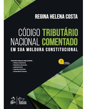 CÓDIGO TRIBUTÁRIO NACIONAL COMENTADO - EM SUA MOLDURA CONSTITUCIONAL