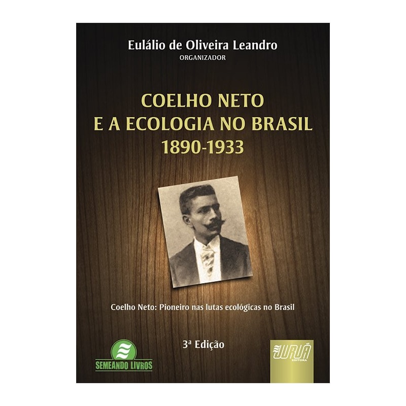 COELHO NETO E A ECOLOGIA NO BRASIL - 1890-1933 - COELHO NETO: PIONEIRO NAS LUTAS ECOLÓGICAS NO BRASIL