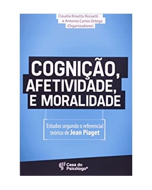 COGNICAO AFETIVIDADE E MORALIDADE - ESTUDOS SEGUNDO O REFERENCIAL TEORICO - 1ª