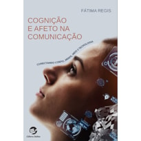 COGNIÇÃO E AFETO NA COMUNICAÇÃO - CONECTANDO CORPO, MENTE, MEIO E TECNOLOGIA