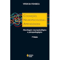 COGNIÇÃO, NEUROPSICOLOGIA E APRENDIZAGEM: ABORDAGEM NEUROPSICOLÓGICA E PSICOPEDAGÓGICA