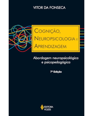 COGNIÇÃO, NEUROPSICOLOGIA E APRENDIZAGEM: ABORDAGEM NEUROPSICOLÓGICA E PSICOPEDAGÓGICA