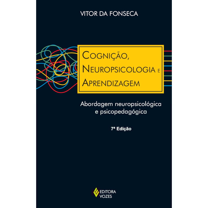 COGNIÇÃO, NEUROPSICOLOGIA E APRENDIZAGEM: ABORDAGEM NEUROPSICOLÓGICA E PSICOPEDAGÓGICA