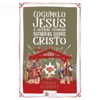 COGUMELO JESUS E OUTRAS TEORIAS BIZARRAS SOBRE CRISTO
