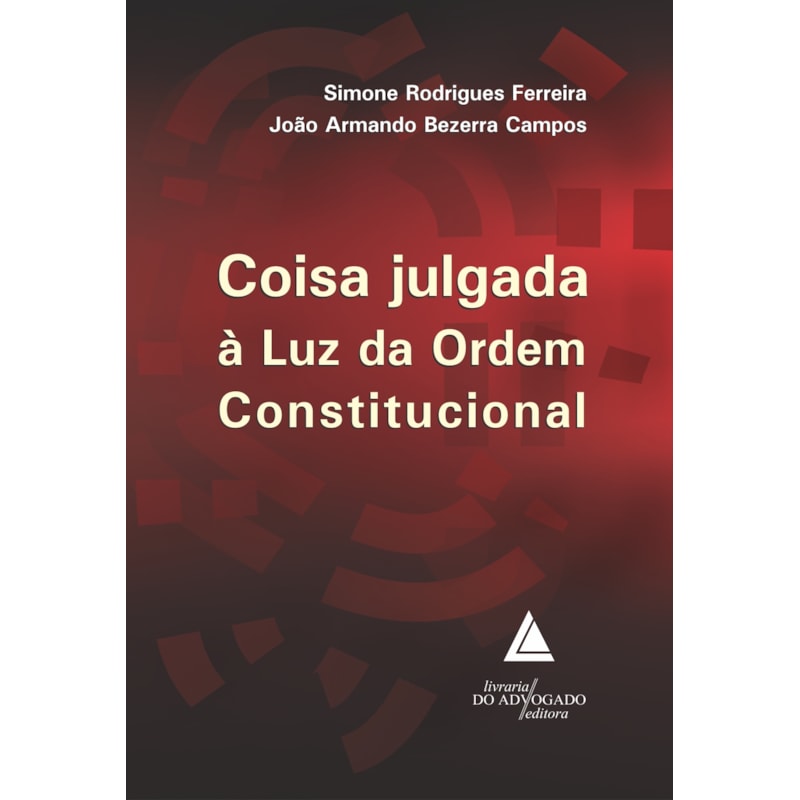 COISA JULGADA À LUZ DA ORDEM CONSTITUCIONAL