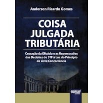 COISA JULGADA TRIBUTÁRIA - CESSAÇÃO DA EFICÁCIA E AS REPERCUSSÕES DAS DECISÕES DO STF À LUZ DO PRINCÍPIO DA LIVRE CONCORRÊNCIA