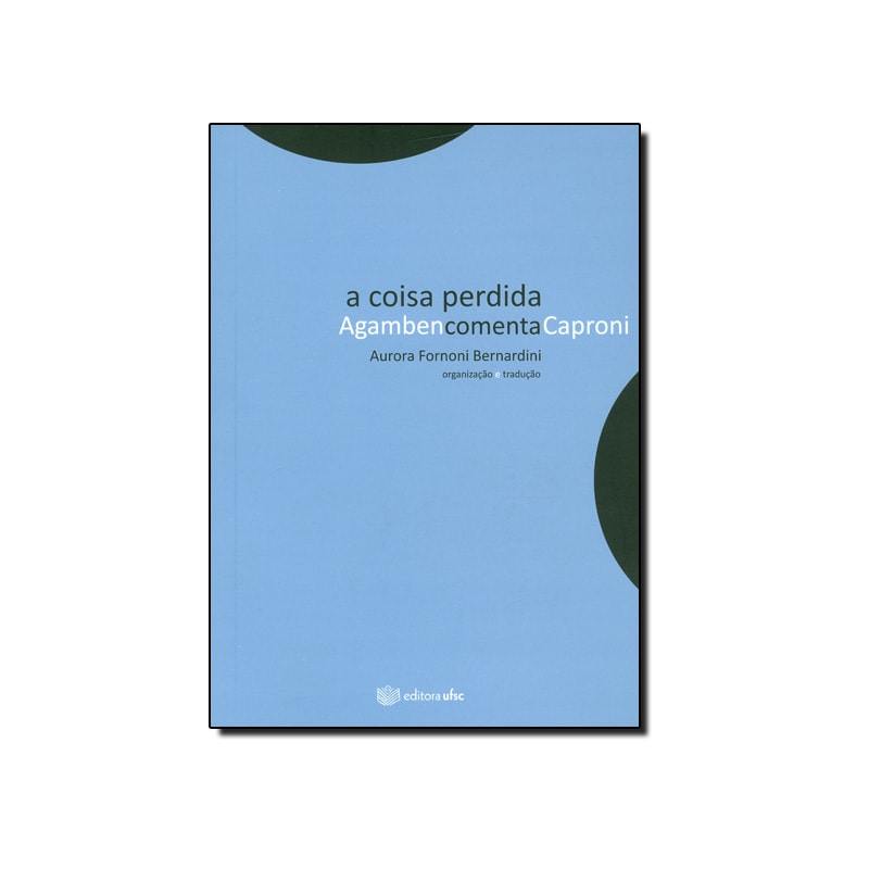 COISA PERDIDA , A - AGAMBEN COMENTA CAPRONI - 1ª