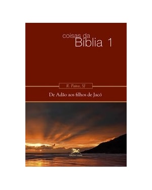 COISAS DA BÍBLIA - VOLUME I: DE ADÃO AOS FILHOS DE JACÓ