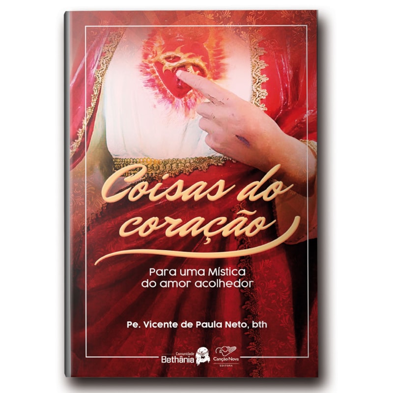 COISAS DO CORAÇÃO: PARA UMA MÍSTICA DO AMOR ACOLHEDOR