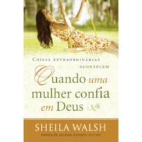 COISAS EXTRAORDINÁRIAS ACONTECEM QUANDO UMA MULHER CONFIA EM