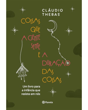 COISAS QUE A GENTE SENTE E A DURAÇÃO DAS COISAS: UM LIVRO PARA A INFÂNCIA QUE RESISTE EM NÓS