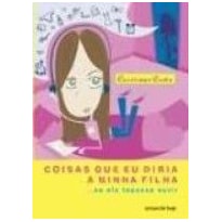 COISAS QUE EU DIRIA A MINHA FILHA ... SE ELA TOPASSE OUVIR - 1