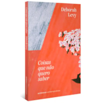 COISAS QUE NÃO QUERO SABER (TRILOGIA AUTOBIOGRAFIA VIVA, VOL. 1)