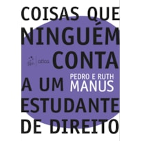 COISAS QUE NINGUÉM CONTA A UM ESTUDANTE DE DIREITO - 1ª EDIÇÃO 2019