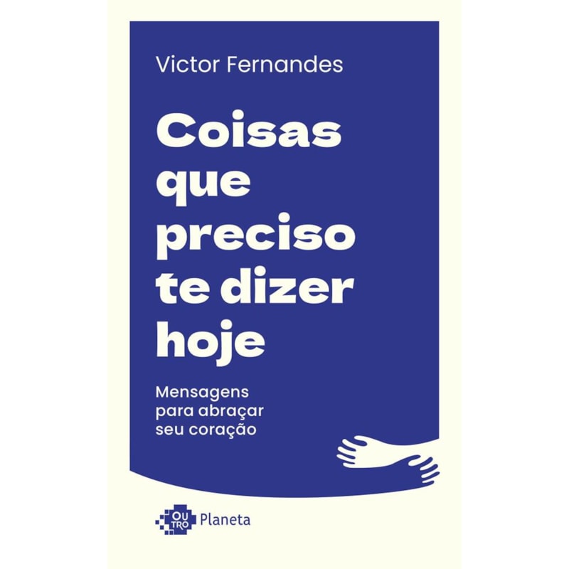 COISAS QUE PRECISO TE DIZER HOJE: MENSAGENS PARA ABRAÇAR SEU CORAÇÃO