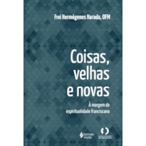 COISAS VELHAS E NOVAS: A MARGEM DA ESPIRITUALIDADE FRANCISCANA