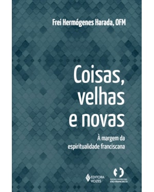 COISAS VELHAS E NOVAS: A MARGEM DA ESPIRITUALIDADE FRANCISCANA