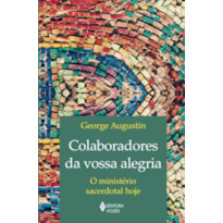 COLABORADORES DA VOSSA ALEGRIA: O MINISTÉRIO SACERDOTAL HOJE