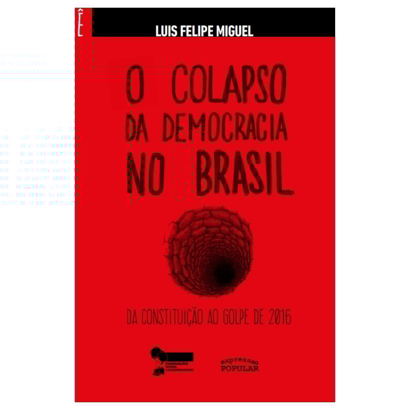 COLAPSO DA DEMOCRACIA NO BRASIL, O - DA CONSTITUIÇÃO AO GOLPE DE 2016