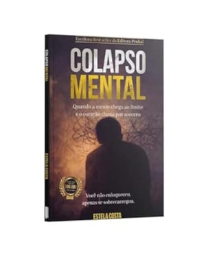 COLAPSO MENTAL - QUANDO A MENTE CHEGA AO LIMITE E O CORAÇÃO CLAMA POR SOCORRO