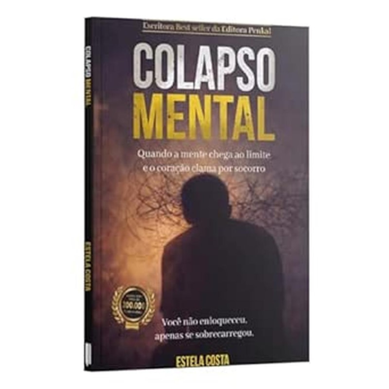 COLAPSO MENTAL - QUANDO A MENTE CHEGA AO LIMITE E O CORAÇÃO CLAMA POR SOCORRO