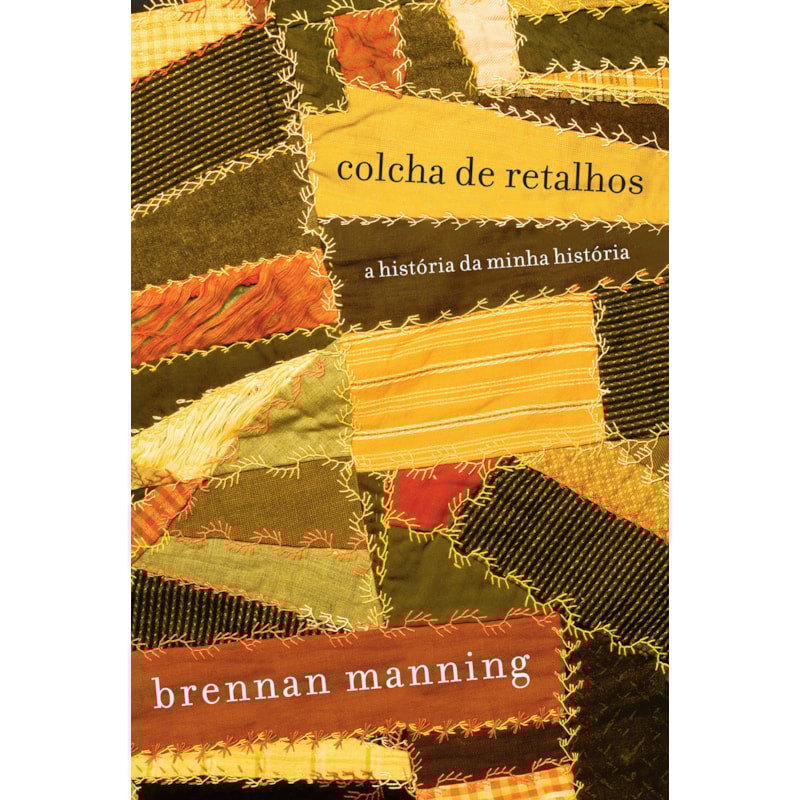 COLCHA DE RETALHOS: A HISTÓRIA DA MINHA HISTÓRIA