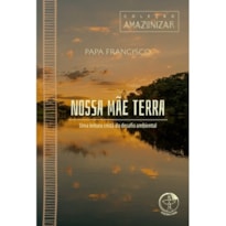 Colecao amazonizar - volume 1: nossa mae terra: uma leitura crista do d