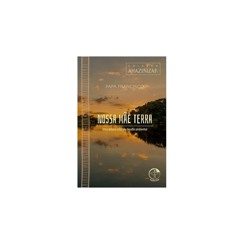 Colecao amazonizar - volume 1: nossa mae terra: uma leitura crista do d