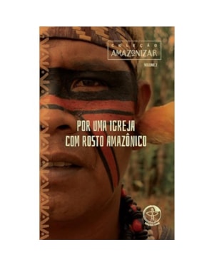 Colecao amazonizar - volume 2: por uma igreja com rosto amazonico