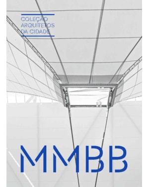 COLEÇÃO ARQUITETOS DA CIDADE: MMBB