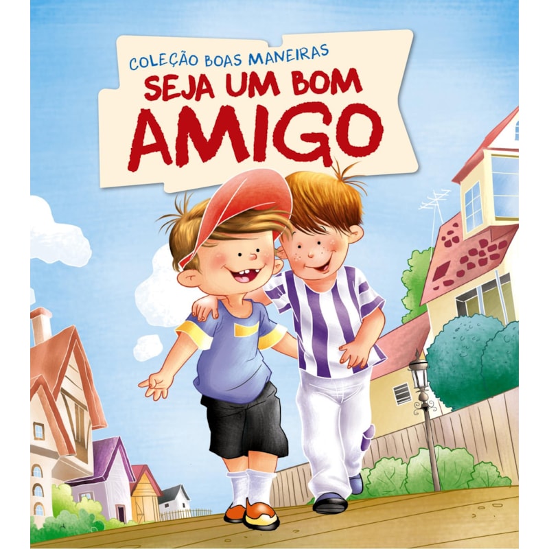 COLEÇÃO BOAS MANEIRAS - SEJA UM BOM AMIGO