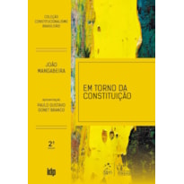 COLEÇÃO CONSTITUCIONALISMO BRASILEIRO - EM TORNO DA CONSTITUIÇÃO - 2ª EDIÇÃO 2019