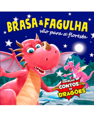 COLEÇÃO CONTOS DE DRAGÕES - BRASA E FAGULHA VÃO PARA A FLORESTA
