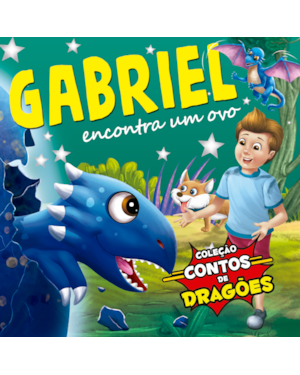 COLEÇÃO CONTOS DE DRAGÕES - GABRIEL ENCONTRA UM OVO