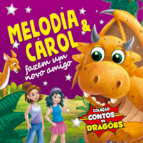 COLEÇÃO CONTOS DE DRAGÕES - MELODIA E CAROL FAZEM UM NOVO AMIGO