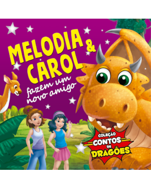 COLEÇÃO CONTOS DE DRAGÕES - MELODIA E CAROL FAZEM UM NOVO AMIGO