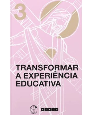 Colecao cremos - volume 3: transformar a experiencia educativa