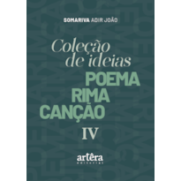 COLEÇÃO DE IDEIAS: POEMA RIMA CANÇÃO - IV