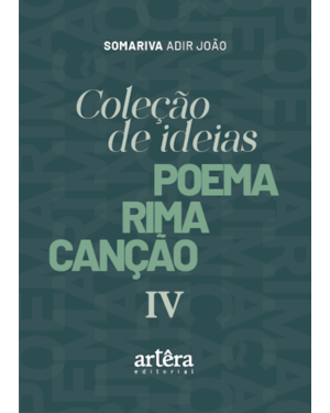COLEÇÃO DE IDEIAS: POEMA RIMA CANÇÃO - IV