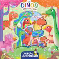 COLEÇÃO DÊ UMA ESPIADINHA - OS DINOS VÃO NAVEGAR