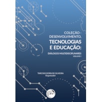 COLEÇÃO DESENVOLVIMENTO, TECNOLOGIAS E EDUCAÇÃO: DIÁLOGOS MULTIDISCIPLINARES - VOLUME I
